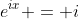 e^{ix} = i
