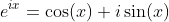 e^{ix}=\cos(x)+i\sin(x)