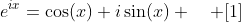 e^{ix}=\cos(x)+i\sin(x) \quad [1]