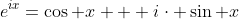 e^{ix}=\cos x + i\cdot \sin x