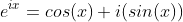 e^{ix}=cos(x)+i(sin(x))