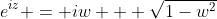 e^{iz} = iw + \sqrt{1-w^2}