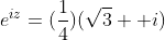 e^{iz}=(\frac{1}{4})(\sqrt3+ i)