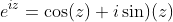 e^{iz}=\cos(z)+i\sin)(z)