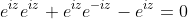 e^{iz}e^{iz}+e^{iz}e^{-iz}-e^{iz}=0