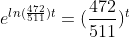 e^{ln(\frac{472}{511})t}=(\frac{472}{511})^{t}