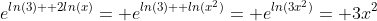 e^{ln(3)+ 2ln(x)}= e^{ln(3)+ ln(x^2)}= e^{ln(3x^2)}= 3x^2