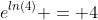 e^{ln(4)} = 4
