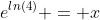 e^{ln(4)} = x