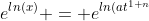 e^{ln(x)} = e^{ln(at^{1+n}}