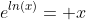 e^{ln(x)}= x
