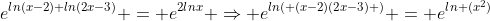e^{ln(x-2)+ln(2x-3)} = e^{2lnx} \Rightarrow e^{ln( (x-2)(2x-3) )} = e^{ln (x^2)}