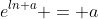 e^{ln a} = a