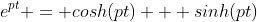 e^{pt} = cosh(pt) + sinh(pt)