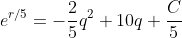 e^{r/5}=-\frac{2}{5}q^2+10q+\frac{C}{5}