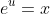 e^{u}=x