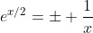 e^{x/2}=\pm \frac{1}{x}