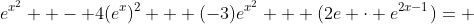 e^{x^2}  - 4(e^x)^2 + (-3)e^{x^2} + (2e \cdot e^{2x-1})= 