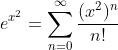 e^{x^2}=\sum_{n=0}^{\infty}\frac{(x^2)^n}{n!}