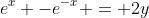 e^{x} -e^{-x} = 2y