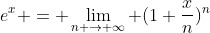 e^{x} = \lim_{n \rightarrow \infty} (1+\frac{x}{n})^{n}