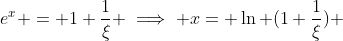 e^{x} = 1+\frac{1}{\xi} \implies x= \ln (1+\frac{1}{\xi}) 