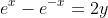 e^{x}-e^{-x}=2y