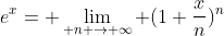 e^{x}= \lim_{ n \rightarrow \infty} (1+\frac{x}{n})^{n}