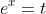 e^{x}=t