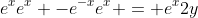 e^{x}e^{x} -e^{-x}e^{x} = e^{x}2y