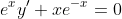 e^{x}y'+xe^{-x}=0