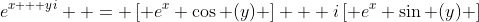 e^{x + yi}  = \left[ {e^x \cos (y)} \right] + i\left[ {e^x \sin (y)} \right]