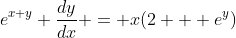 e^{x+y} \frac{dy}{dx} = x(2 + e^y)
