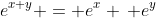 e^{x+y} = e^x \, e^y