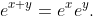 e^{x+y}=e^{x}e^{y}.