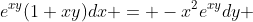 e^{xy}(1+xy)dx = -x^2e^{xy}dy 