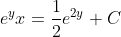 e^{y}x=\frac{1}{2}e^{2y}+C