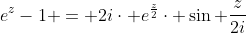 e^{z}-1 = 2i\cdot e^{\frac{z}{2}}\cdot \sin \frac{z}{2i}