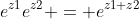 e^{z1}e^{z2} = e^{z1+z2}