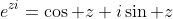 e^{zi}=\cos z+i\sin z