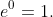 e^0=1.