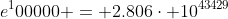 e^100000 = 2.806\cdot 10^{43429}