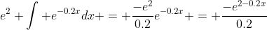e^2 \int e^{-0.2x}dx = \frac{-e^2}{0.2}e^{-0.2x} = \frac{-e^{2-0.2x}}{0.2}