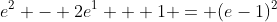 e^2 - 2e^1 + 1 = (e-1)^2