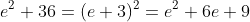 e^2+36=(e+3)^2=e^2+6e+9