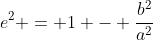 e^2 = 1 - \frac{b^2}{a^2}