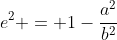 e^2 = 1-\frac{a^2}{b^2}