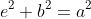 e^2+b^2=a^2