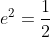 e^2=\frac{1}{2}