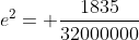 e^2= \frac{1835}{32000000}